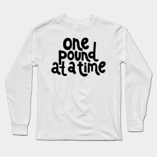 One Pound at a Time - Workout Fitness Motivation Quote Long Sleeve T-Shirt